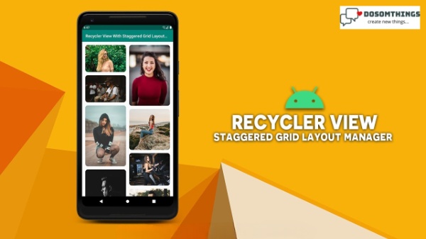How to create RecyclerView as Staggered Grid in Android